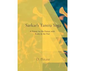 Sarkar's Tantra Yoga: A Vision for the Future with Roots in the Past