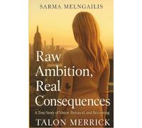 Sarma Melngailis :Raw Ambition, Real Consequences A True Story of Vision, Betrayal, and Becoming