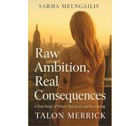 Sarma Melngailis :Raw Ambition, Real Consequences A True Story of Vision, Betrayal, and Becoming