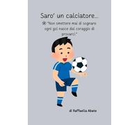 SARO' UN CALCIATORE: Una storia di sogni, amicizia e coraggio