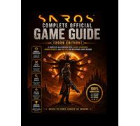SAROS COMPLETE OFFICIAL GAME GUIDE (2026 EDITION): A Complete Walkthrough with Expert Strategies, Hidden Secrets, and Pro Tips for Mastering Every Mission