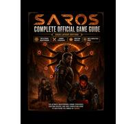 SAROS: COMPLETE OFFICIAL GAME GUIDE (2026 latest edition).: The Ultimate Walkthrough, Combat Strategies, Crafting Recipes, and 100% Completion Guide to Mastering the World of Saros