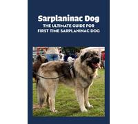 Sarplaninac Dog: The Ultimate Guide for First Time Sarplaninac Dog: Fun Stories About The Life of Sarplaninac Dog