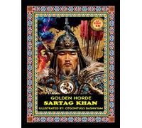 SARTAG KHAN. 1256. GOLDEN HORDE. LEGEND MONGOL 21 KHANS: SARTAG KHAN. 1256. GOLDEN HORDE. LEGEND MONGOL 21 KHANS. ILLUSTRATED BY: TOM DASHNYAM OTGONTUGS (LEGEND MONGOL EMPIRE 21 KHANS)