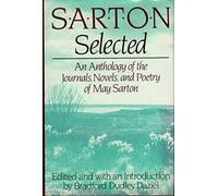 Sarton Selected - An Anthology of the Journals Novels & Poetry of May Sarton