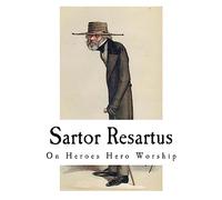 Sartor Resartus: On Heroes Hero Worship (Classic Thomas Carlyle)