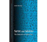 Sartre and Adorno: The Dialectics of Subjectivity (Suny Series in Contemporary Continental Philosophy)
