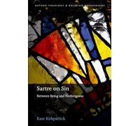 Sartre on Sin: Between Being and Nothingness (Oxford Theology and Religion Monographs)