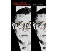 Sartre on Violence: Curiously Ambivalent