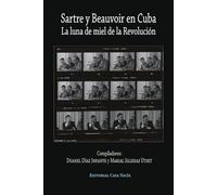 Sartre y Beauvoir en Cuba. La luna de miel de la Revolución