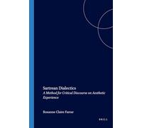Sartrean Dialectics: A Method for Critical Discourse on Aesthetic Experience: 97 (Value Inquiry Book Series, 97)