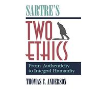 Sartre's Two Ethics: From Authenticity to Integral Humanity