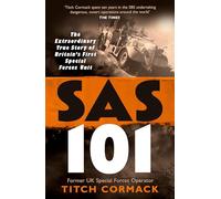 SAS 101: The Action-Packed True Story of the WWII Heroes Who Made The SAS