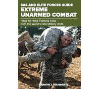 SAS and Elite Forces Guide Extreme Unarmed Combat: Hand-To-Hand Fighting Skills From The World's Elite Military Units