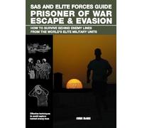 SAS and Elite Forces Guide Prisoner of War Escape & Evasion: How to Survive Behind Enemy Lines from the World's Elite Military Units