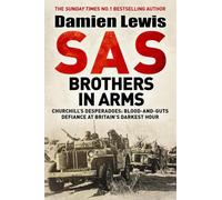 SAS Brothers in Arms: Churchill's Desperadoes: Blood-and-Guts Defiance at Britain's Darkest Hour.