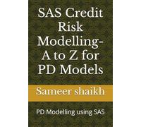 SAS Credit Risk Modelling- A to Z for PD Models: PD Modelling using SAS: 1 (CREDIT RISK MODELLING USING SAS)