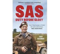 SAS: Duty Before Glory: The True WWII Story of SAS Original Reg Seekings (as featured on SAS Rogue Heroes)