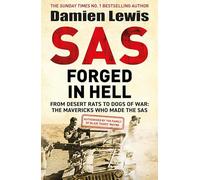 SAS Forged in Hell: From Desert Rats to Dogs of War: The Second in the Blair 'Paddy' Mayne Trilogy
