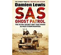 SAS Ghost Patrol: The Ultra-Secret Unit That Posed As Nazi Stormtroopers