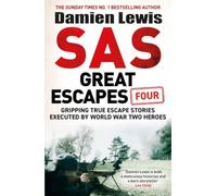 SAS Great Escapes Four: Gripping True Escape Stories Executed by World War Two Heroes