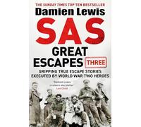 SAS Great Escapes Three : Gripping True Escape Stories Executed by World War Two Heroes