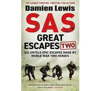 SAS Great Escapes Two: Six Untold Epic Escapes Made by World War Two Heroes