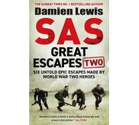 SAS Great Escapes Two : Six Untold Epic Escapes Made by World War Two Heroes