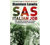 SAS Italian Job: The Secret Mission to Storm a Forbidden Nazi Fortress