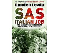 SAS Italian Job: The Secret Mission to Storm a Forbidden Nazi Fortress