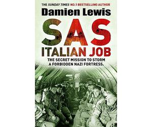SAS Italian Job: The Secret Mission to Storm a Forbidden Nazi Fortress
