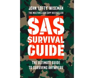 SAS Survival Guide : How to Survive in the Wild, on Land or Sea
