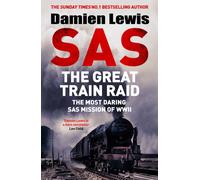 SAS The Great Train Raid : The Most Daring SAS Mission of WWII