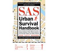 SAS Urban Survival Handbook: How to Protect Yourself Against Terrorism, Natural Disasters, Fires, Home Invasions, and Everyday Health and Safety Hazards