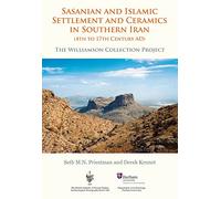 Sasanian and Islamic Settlement and Ceramics in Southern Iran (4th to 17th Century AD): The Williamson Collection Project: 8 (British Institute of Persian Studies Archaeological Monograph Series)