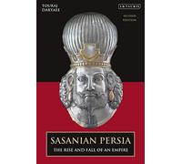 Sasanian Persia: The Rise and Fall of an Empire (2nd edition)