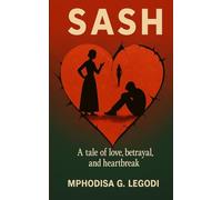 Sash: Tale of love, betrayal and heartbreak.: 1 (The Mphodisa Collection)