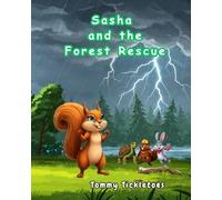 Sasha and the Forest Rescue: A beautifully illustrated story of courage, friendship, and teamwork that reminds children they’re never too small to make a big difference.Ages 3-10