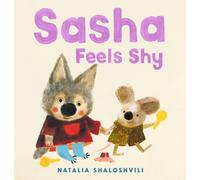 Sasha Feels Shy : A reassuring first picture book of friendship and confidence for all little wolf cubs who need a bit more time to join in at playdates, ages 2, 3, 4, 5