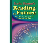 Sasha Fenton'S Reading The Future: Your Step-by-Step Guide to Predictive Astrology