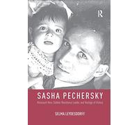 Sasha Pechersky: Holocaust Hero, Sobibor Resistance Leader, and Hostage of History (Memory and Narrative)