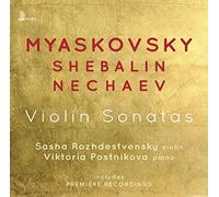 Sasha Rozhdestvensky & Viktoria Postnikova - Myaskovsky, Shebalin, Nechaev: Violin Sonatas
