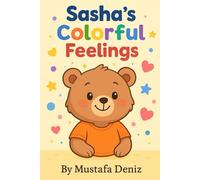 Sasha’s Colorful Feelings: Exploring Emotions Through Colors for Ages 3-5