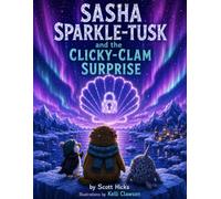 Sasha Sparkle, and the Clicky Clam Surprise: A children's picture-book guide to online and digital safety.
