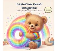 Sasha'nın Renkli Duyguları: 2-5 Yaş Arası Çocuklar İçin Renkler ve Duygularla İlk Kitabım