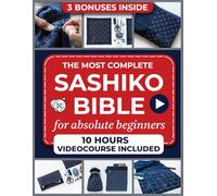 Sashiko Bible for Absolute Beginners: The Definitive Sashiko Guide with Step-by-step Tutorials, Detailed Photos, Inspiring Projects Like Decorative Pouches, Placemats, Napkins, Bags, Jackets & More