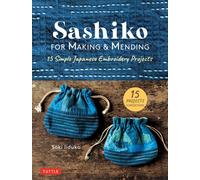 Sashiko for Making & Mending : 15 Simple Japanese Embroidery Projects