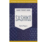 Sashiko Handy Pocket Guide : 27 Designs, Tips & Tricks for Successful Stitching