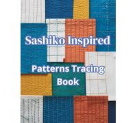 Sashiko Patterns Tracing Book: 100 Japanese-Inspired Stitch Motifs for Embroidery Practice, Visible Mending, Quilting & Pattern Planning