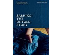 Sashiko: The Untold Story : The History, Technique and Philosophy Behind Japanese Hand-stitching